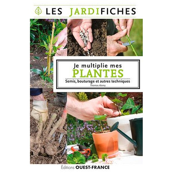 ... | OUEST FRANCE | JE MULTIPLIE MES PLANTES. SEMIS, MARCOTTAGE ET AUTRES TECHNIQUES1