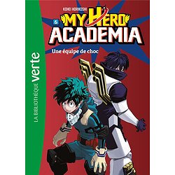 MY HERO ACADEMIA - T06 - MY HERO ACADEMIA 06 - UNE EQUIPE DE CHOC