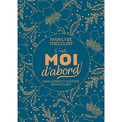 C'EST MOI D'ABORD ! - MON CARNET D'EGOISME BIENVEILLANT