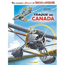 UNE AVENTURE CLASSIC DE TANGUY & LAVERDURE - TOME 6 - TRAQUE AU CANADA