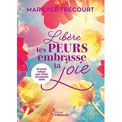 LIBERE TES PEURS, EMBRASSE TA JOIE - UN CARNET LUDIQUE POUR REVELER TON POTENTIEL CACHE