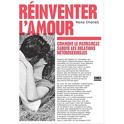 REINVENTER L'AMOUR - COMMENT LE PATRIARCAT SABOTE LES RELATIONS HETEROSEXUELLES