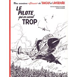 UNE AVENTURE CLASSIC DE TANGUY & LAVERDURE - TOME 4 - LE PILOTE QUI EN SAVAIT TROP