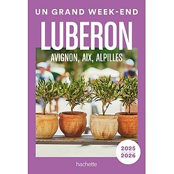 LUBERON, AVIGNON, AIX, ALPILLES GUIDE UN GRAND WEEK-END