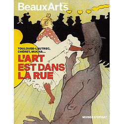 L'ART EST DANS LA RUE. TOULOUSE-LAUTREC, CHERET, MUCHA - AU MUSEE DORSAY