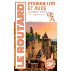 GUIDE DU ROUTARD ROUSSILLON ET AUDE 2025/26 - CARCASSONNE, NARBONNE, COLLIOURE ET LE PAYS CATHARE