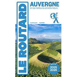 GUIDE DU ROUTARD AUVERGNE 2025/26 - ET NOS MEILLEURES ACTIVITES NATURE