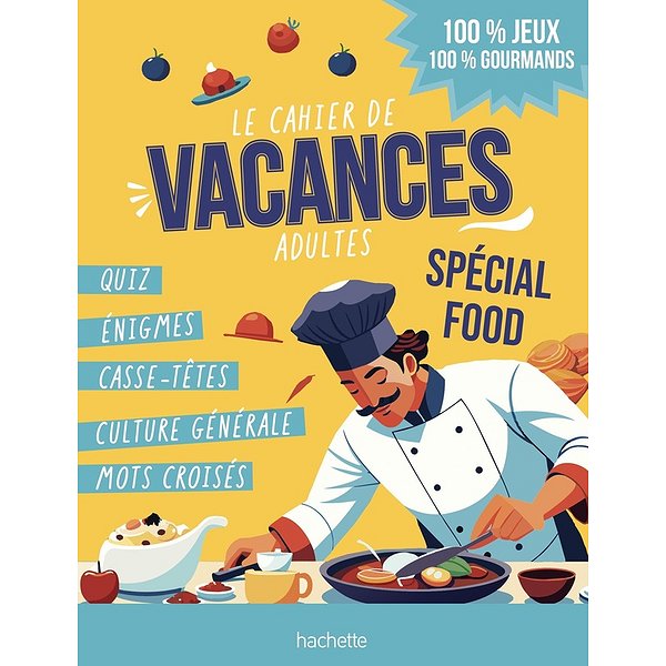 Cahier de vacances | HACHETTE PRAT | LE CAHIER DE VACANCES ADULTES SPECIAL FOOD - 100% JEUX 100% GOURMANDS1
