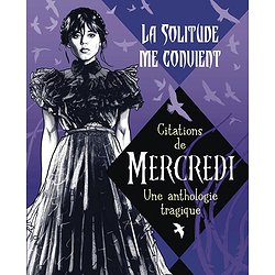 LA SOLITUDE ME CONVIENT - CITATIONS DE MERCREDI - UNE ANTHOLOGIE TRAGIQUE