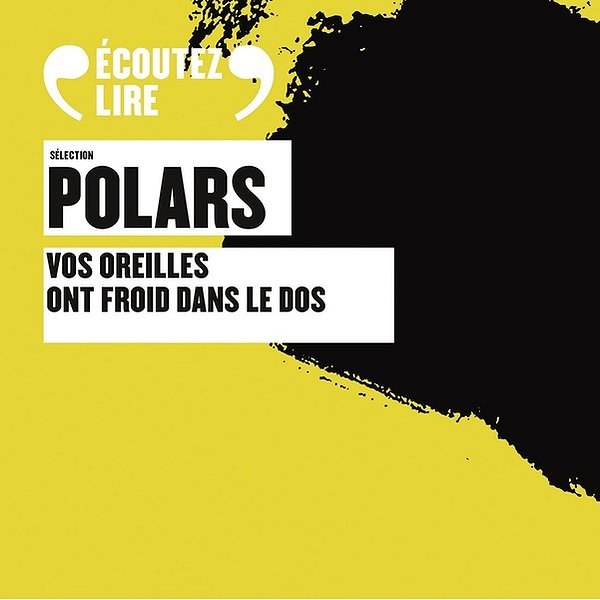 Romans policiers | GALLIMARD | SELECTION POLARS - VOS OREILLES ONT FROID DANS LE DOS - AUDIO1