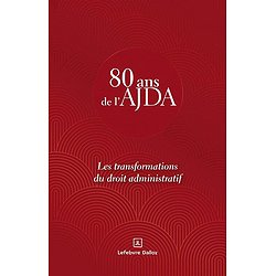 LES TRANSFORMATIONS DU DROIT ADMINISTRATIF - 80 ANS DE L'AJDA