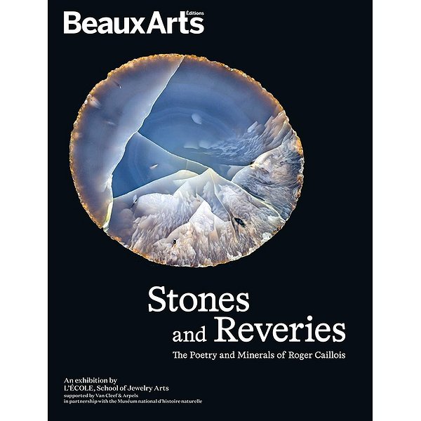 Catalogues d'expositions | BEAUX ARTS ED | STONES AND REVERIES - THE POETRY AND MINERALS OF ROGER CAILLOIS - A L'ECOLE DES ARTS JOAILLIERS, SIT1
