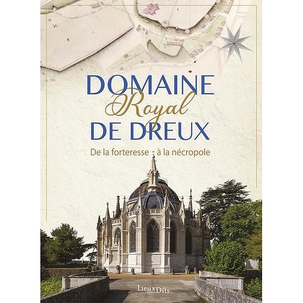 Lieux, paysage, pays, voyages | LIEUX DITS | DOMAINE ROYAL DE DREUX - DE LA FORTERESSE A LA NECROPOLE1
