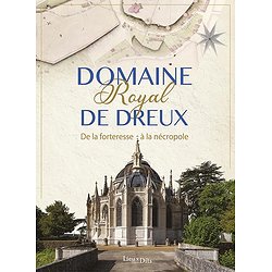 DOMAINE ROYAL DE DREUX - DE LA FORTERESSE A LA NECROPOLE