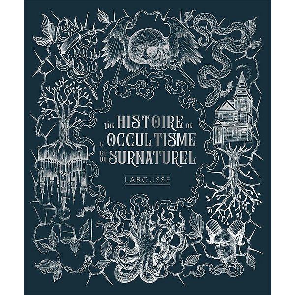 Histoire générale & thématique | LAROUSSE | UNE HISTOIRE DE L'OCCULTISME ET DU SURNATUREL1