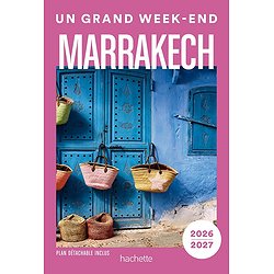 MARRAKECH 2026-2027 GUIDE UN GRAND WEEK-END