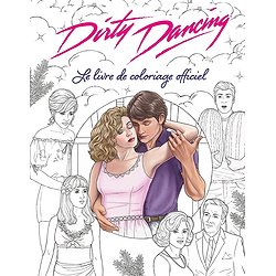 DIRTY DANCING LE LIVRE DE COLORIAGE OFFICIEL